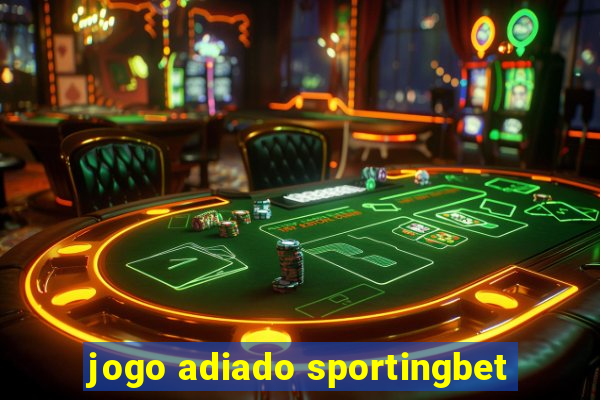 jogo adiado sportingbet